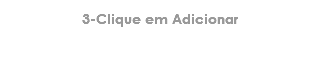 3-Clique em Adicionar