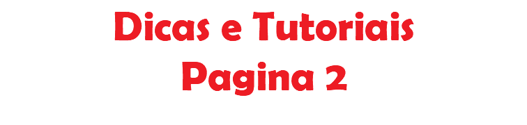 Dicas e Tutoriais Pagina 2 